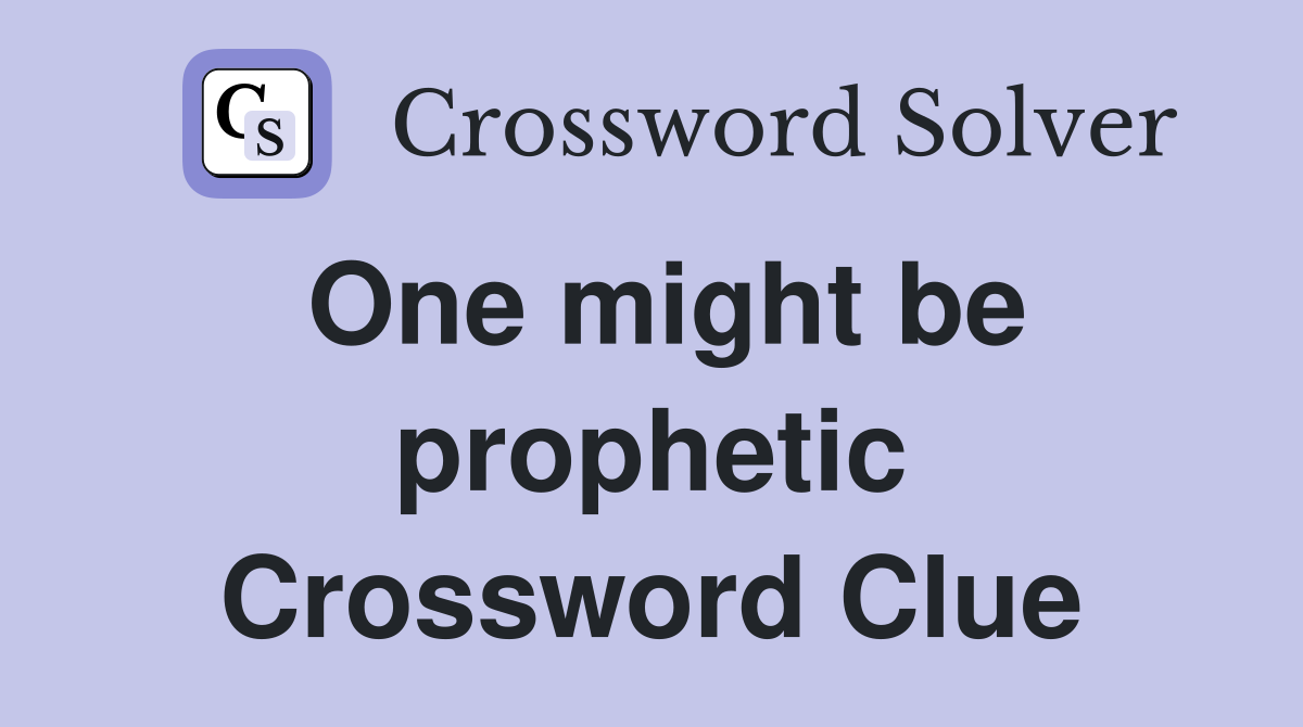 One might be prophetic Crossword Clue