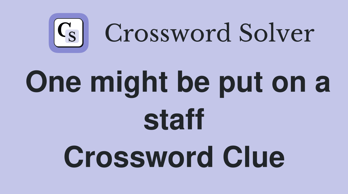 One might be put on a staff Crossword Clue