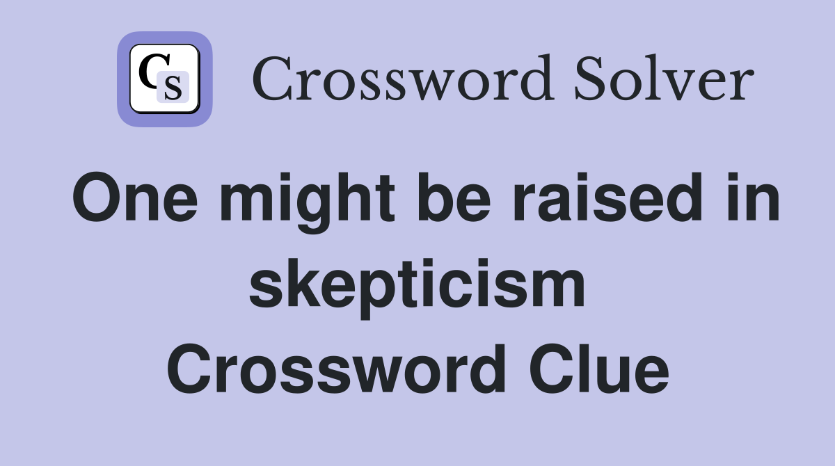 One might be raised in skepticism Crossword Clue