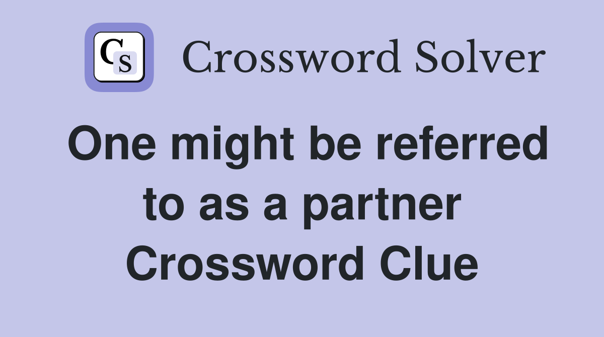 One might be referred to as a partner Crossword Clue