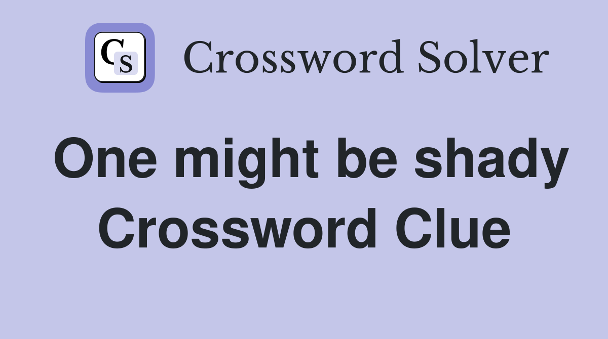 One might be shady Crossword Clue