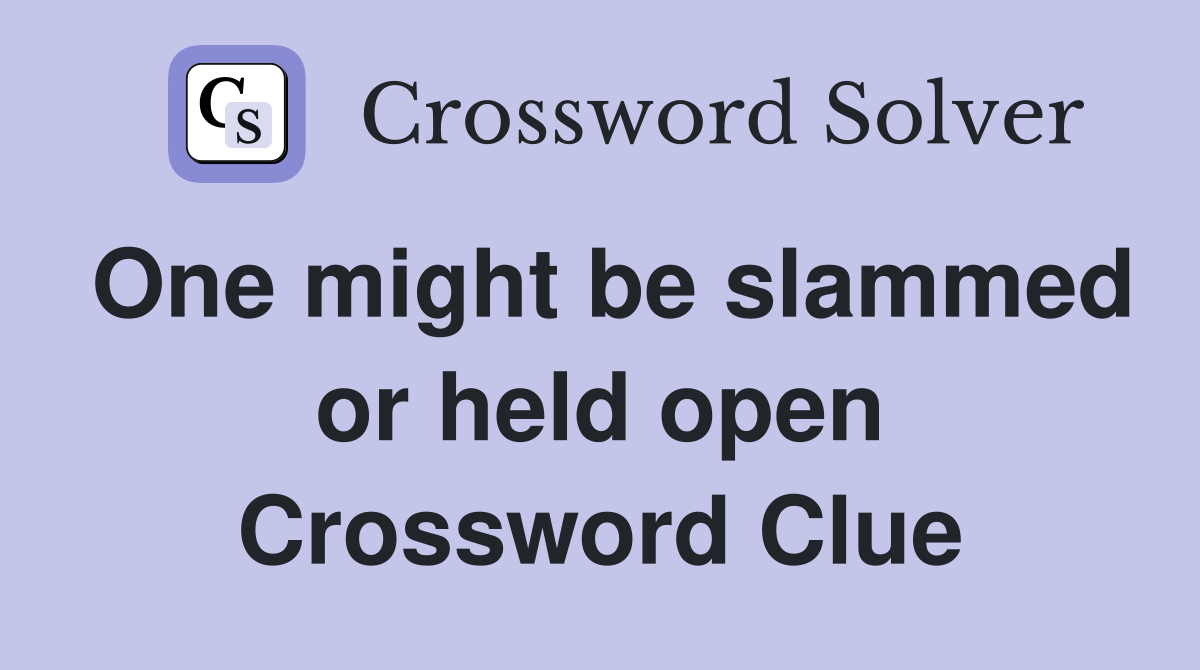 One might be slammed or held open Crossword Clue