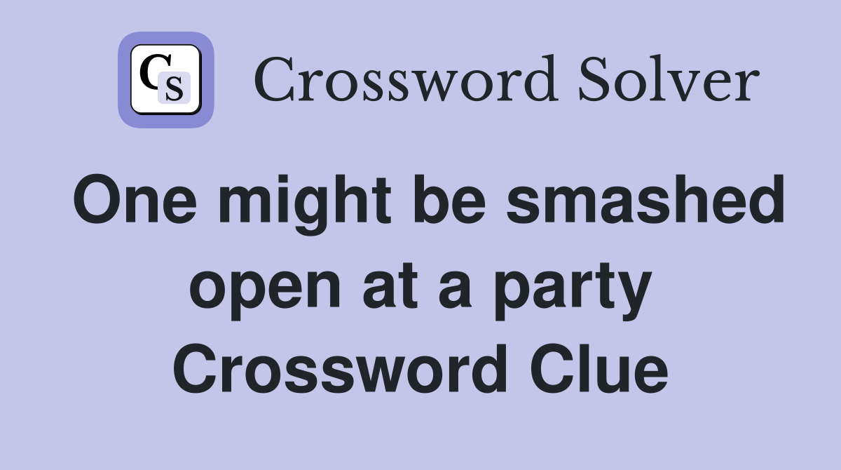 One might be smashed open at a party Crossword Clue