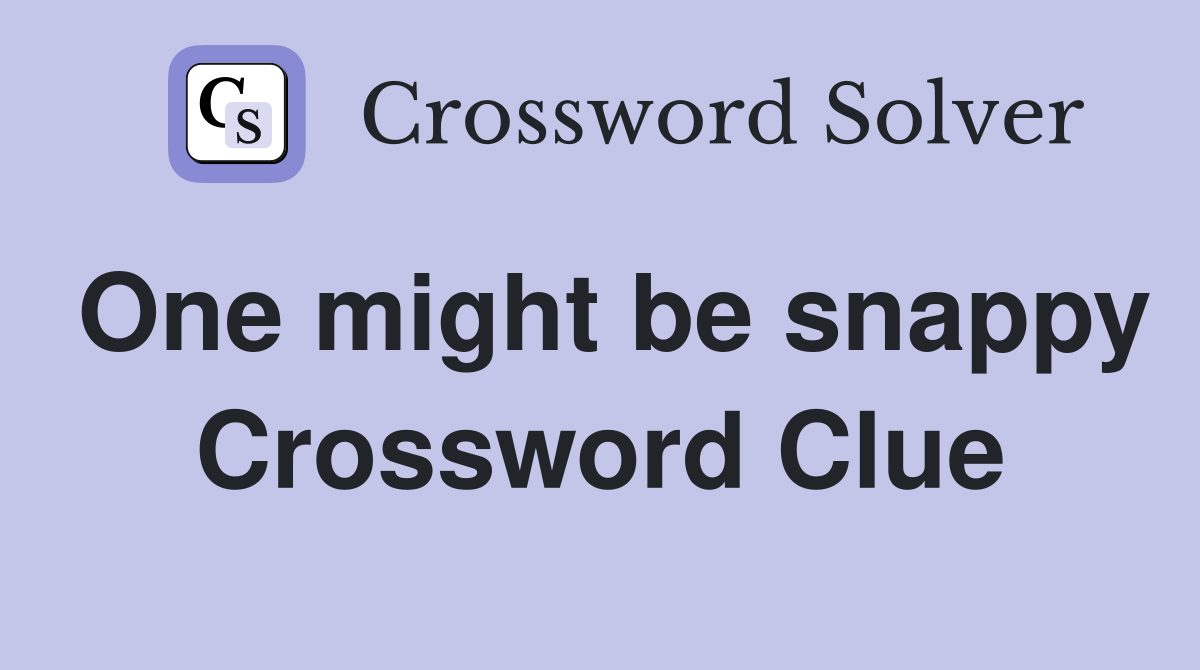 One might be snappy Crossword Clue