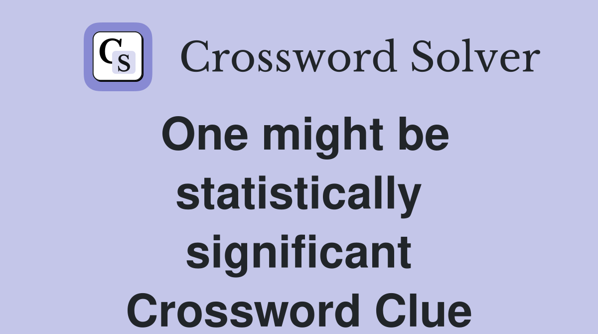 One might be statistically significant Crossword Clue