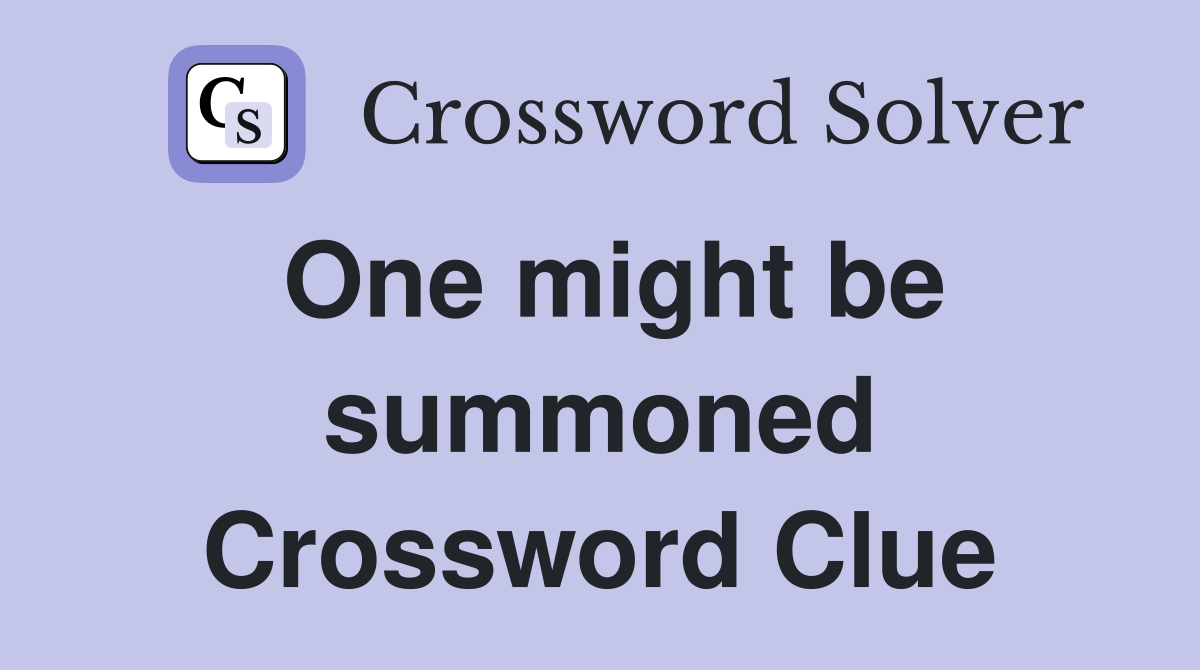 One might be summoned Crossword Clue