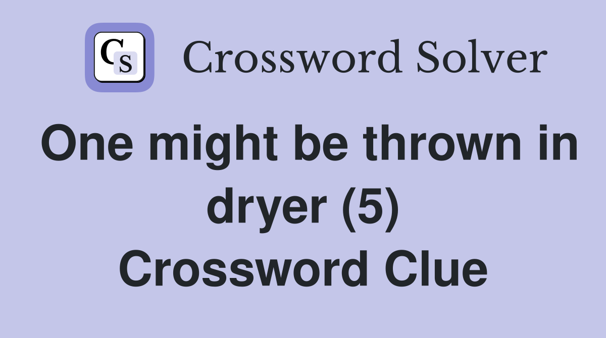 One might be thrown in dryer (5) Crossword Clue