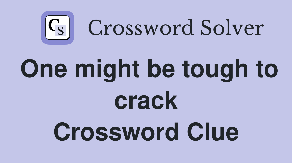 One might be tough to crack Crossword Clue