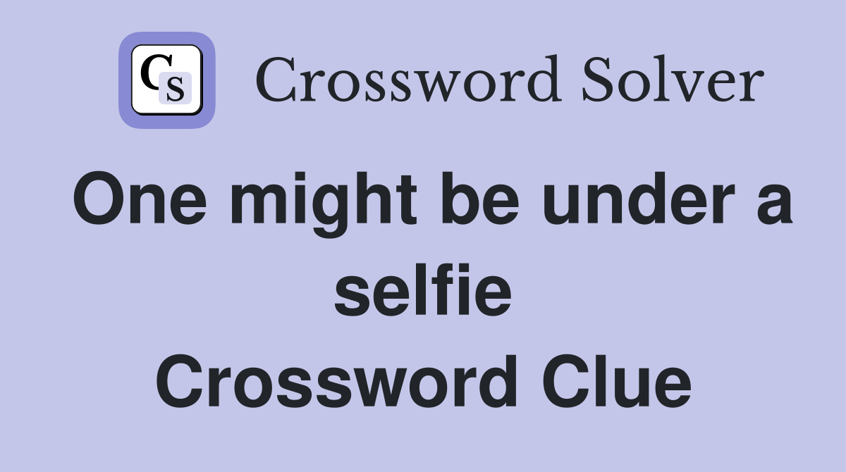 One might be under a selfie Crossword Clue