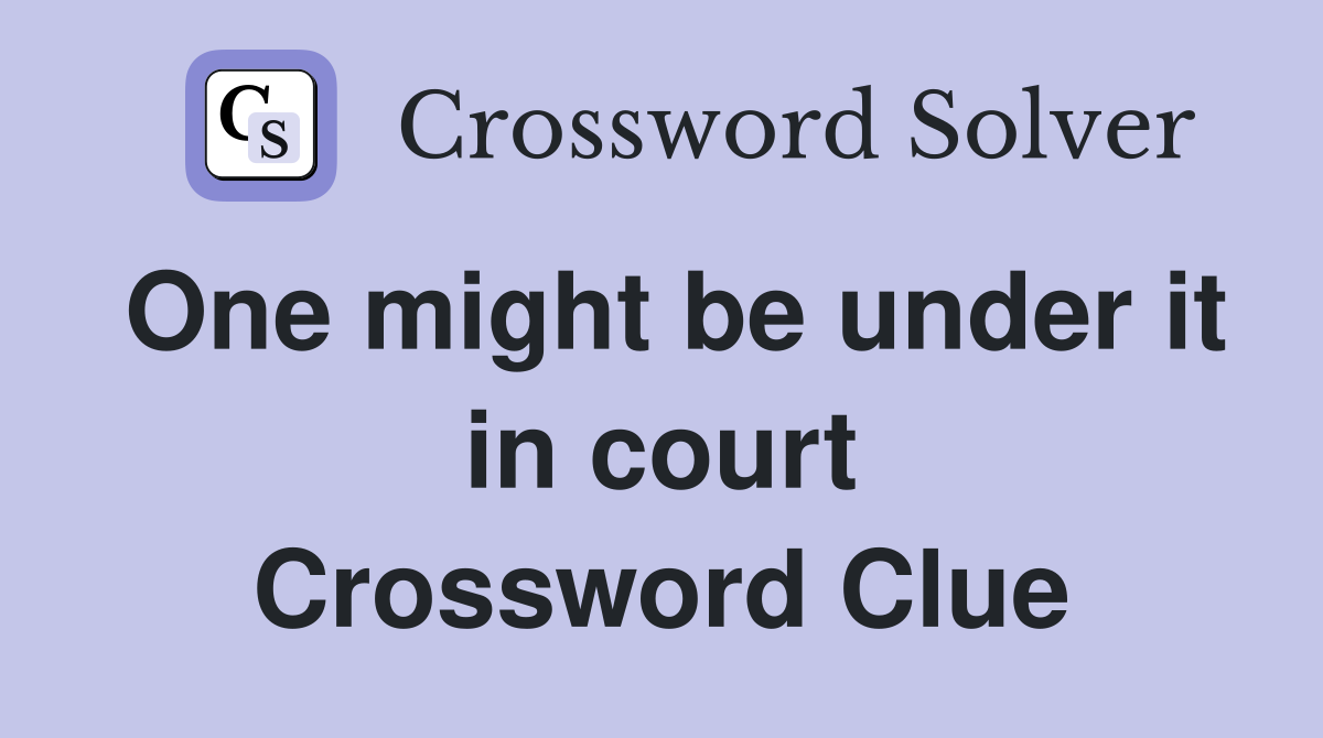 One might be under it in court Crossword Clue