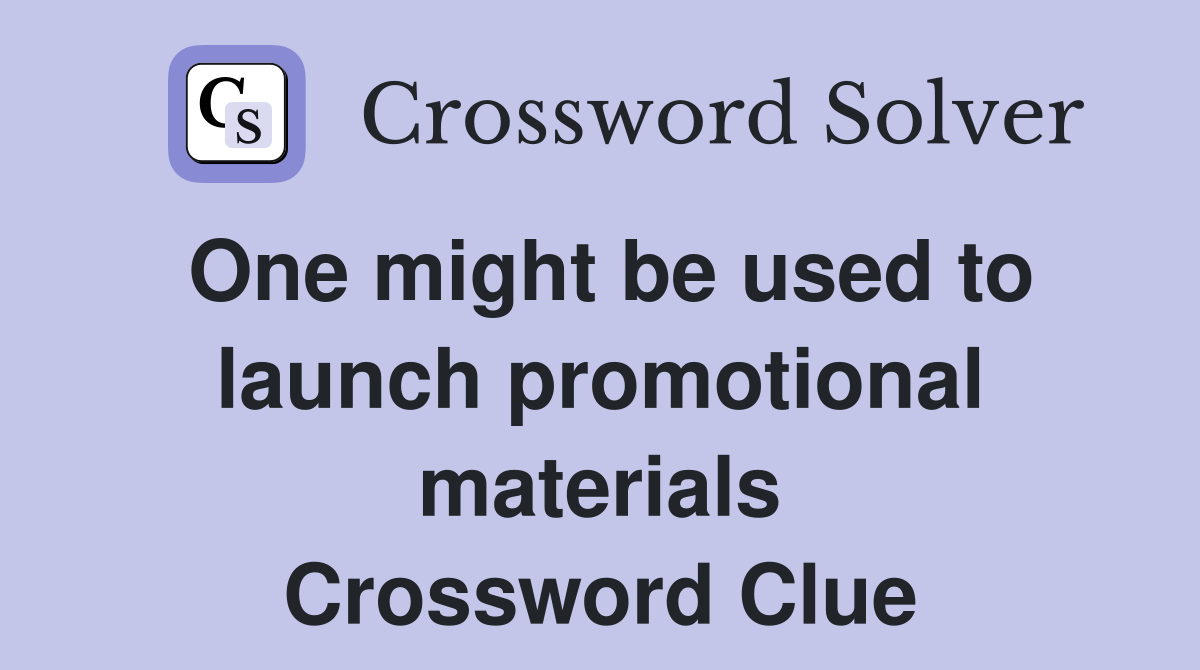 One might be used to launch promotional materials Crossword Clue