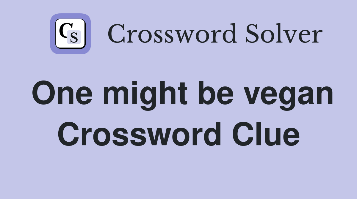One might be vegan Crossword Clue