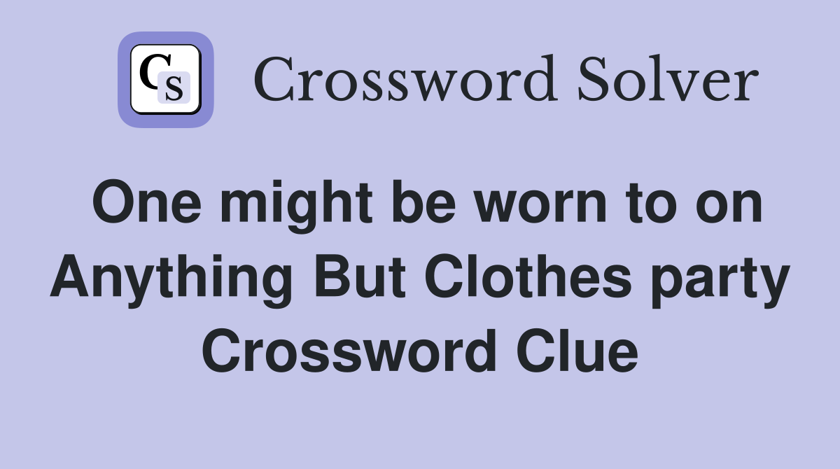 One might be worn to on Anything But Clothes party Crossword Clue