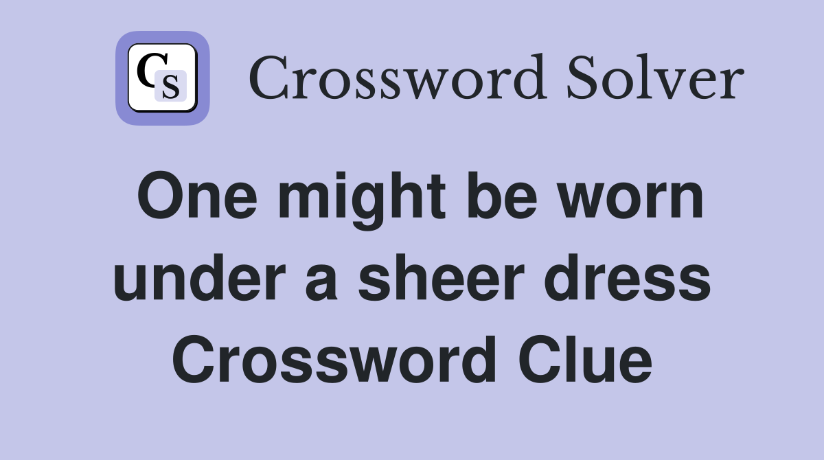 One might be worn under a sheer dress Crossword Clue