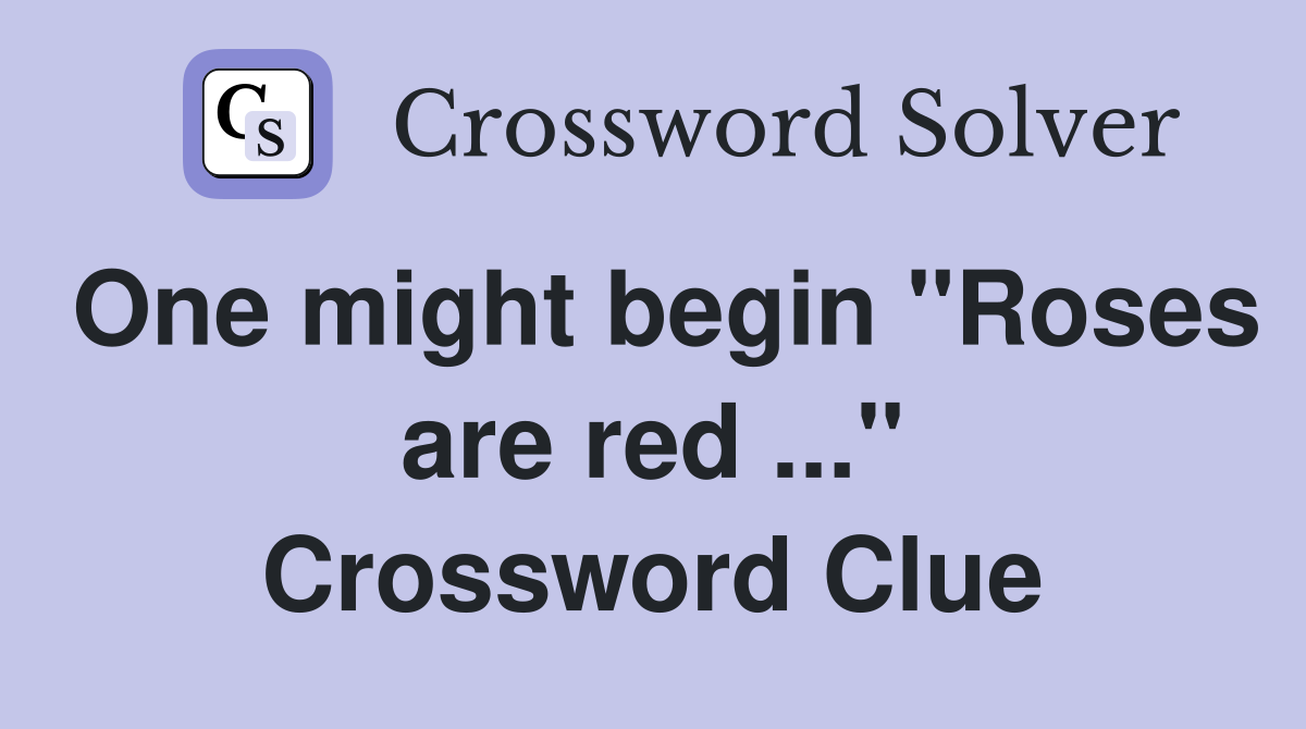 One might begin "Roses are red ..." Crossword Clue