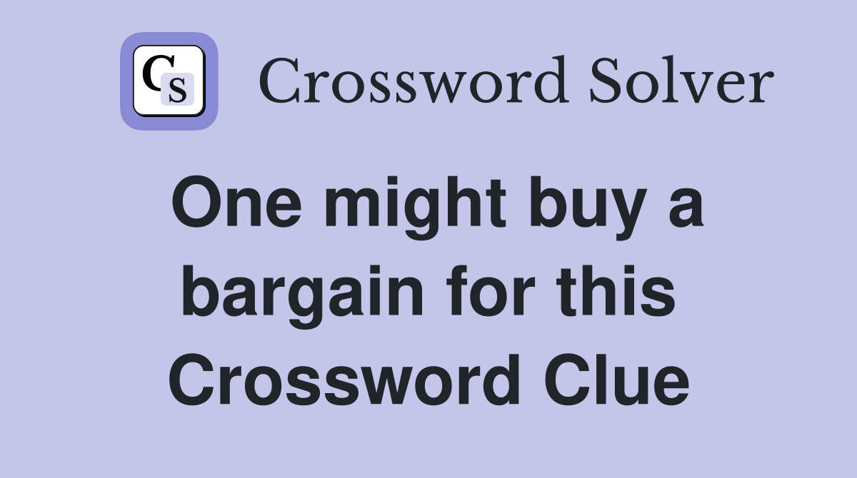 One might buy a bargain for this Crossword Clue
