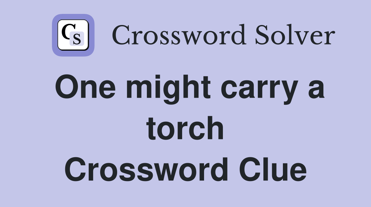 One might carry a torch Crossword Clue