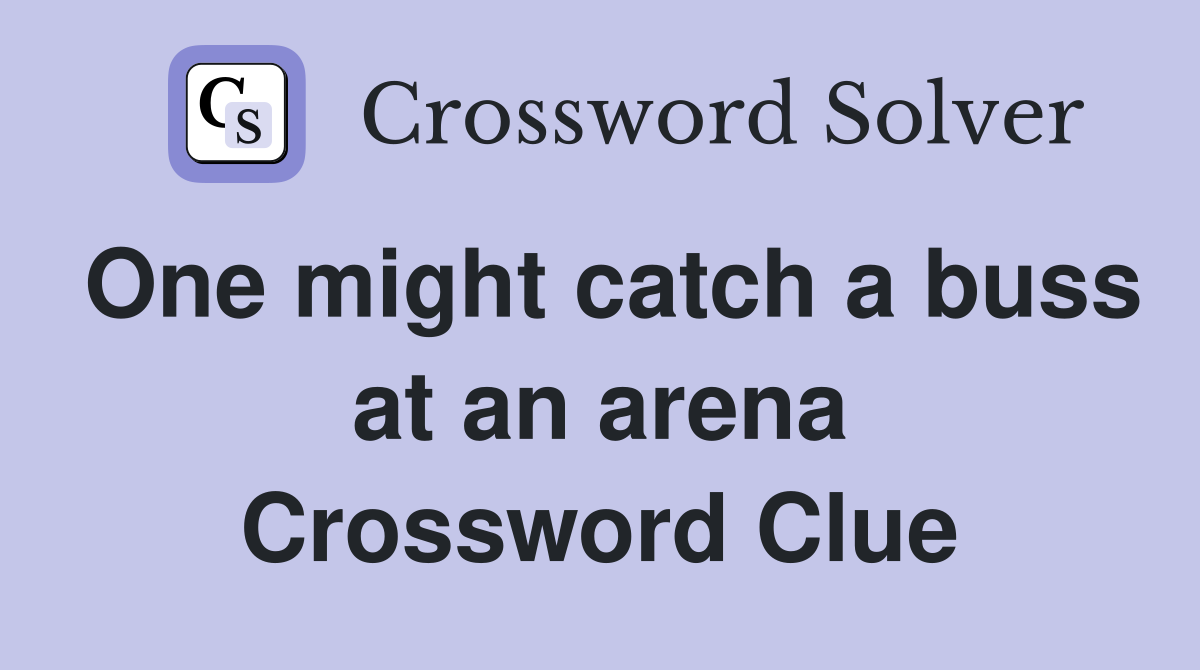 One might catch a buss at an arena Crossword Clue