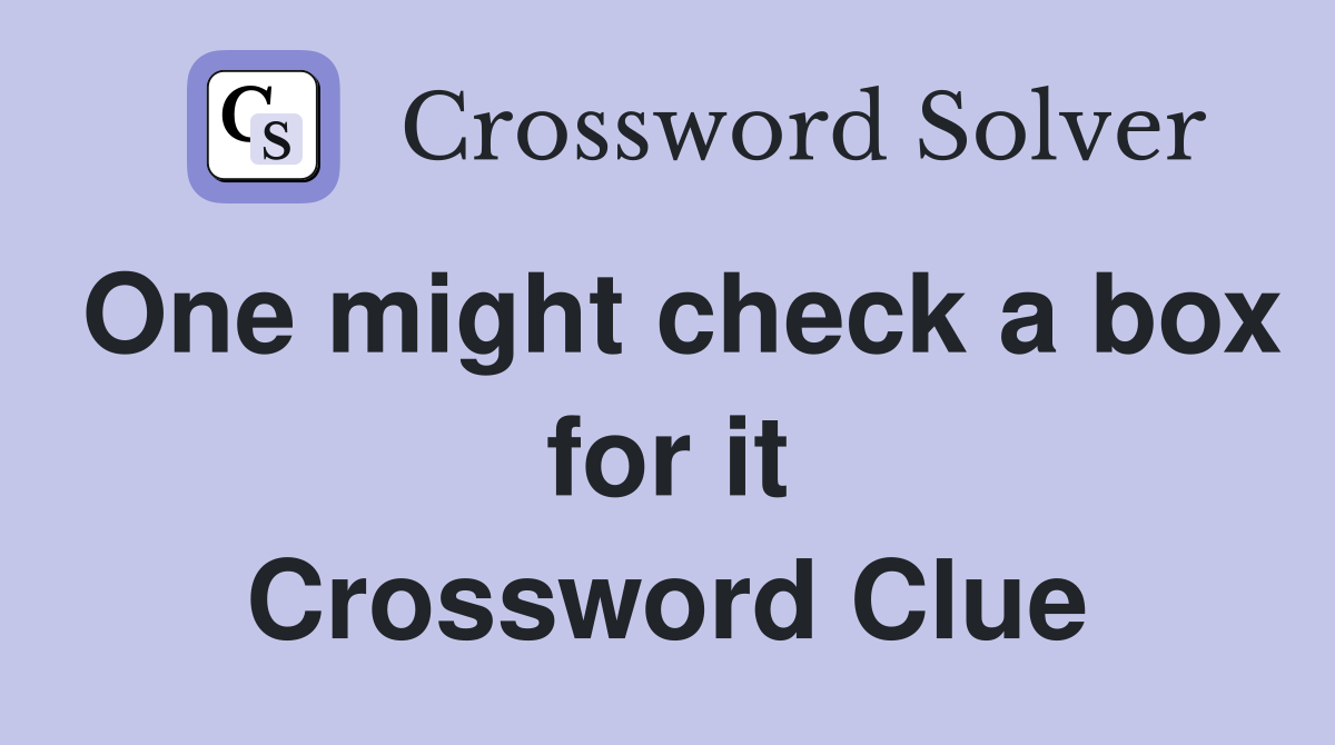One might check a box for it Crossword Clue