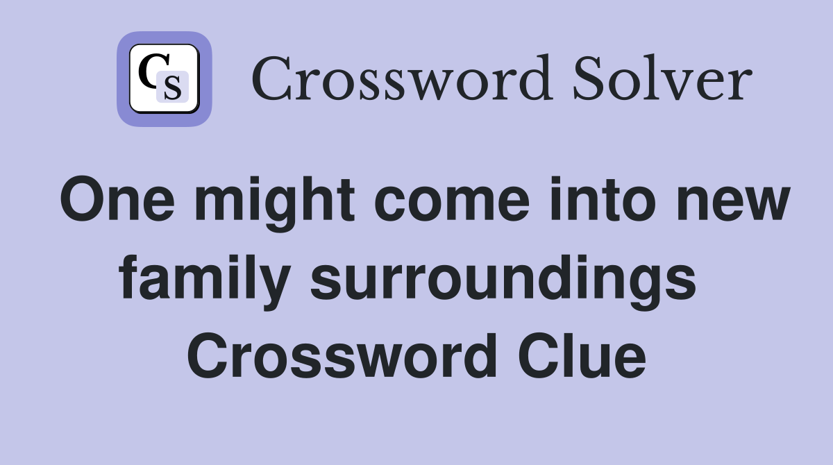 One might come into new family surroundings  Crossword Clue