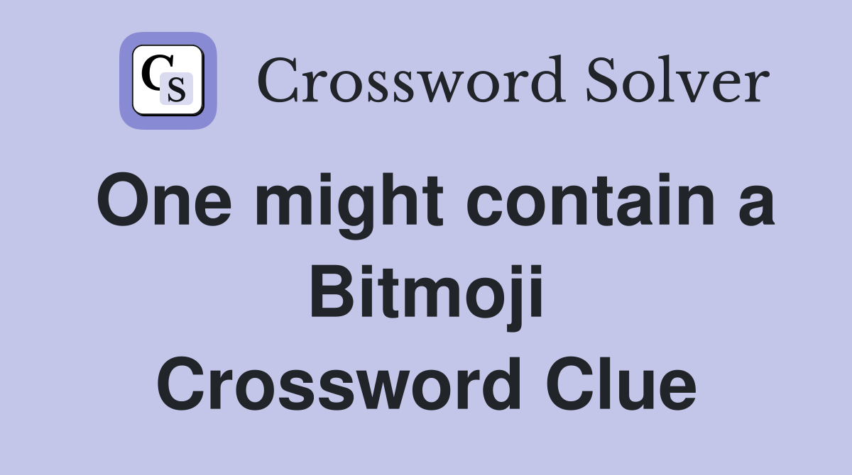 One might contain a Bitmoji Crossword Clue