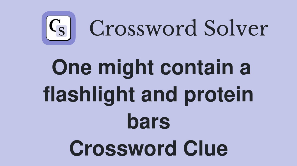 One might contain a flashlight and protein bars Crossword Clue