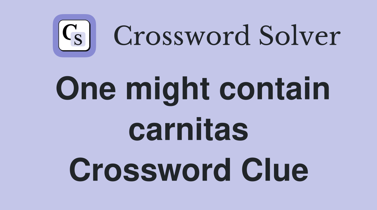 One might contain carnitas Crossword Clue