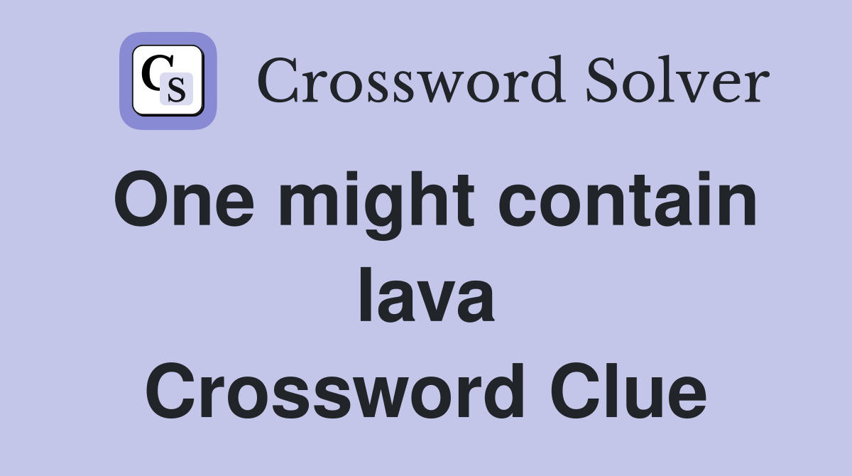 One might contain lava Crossword Clue