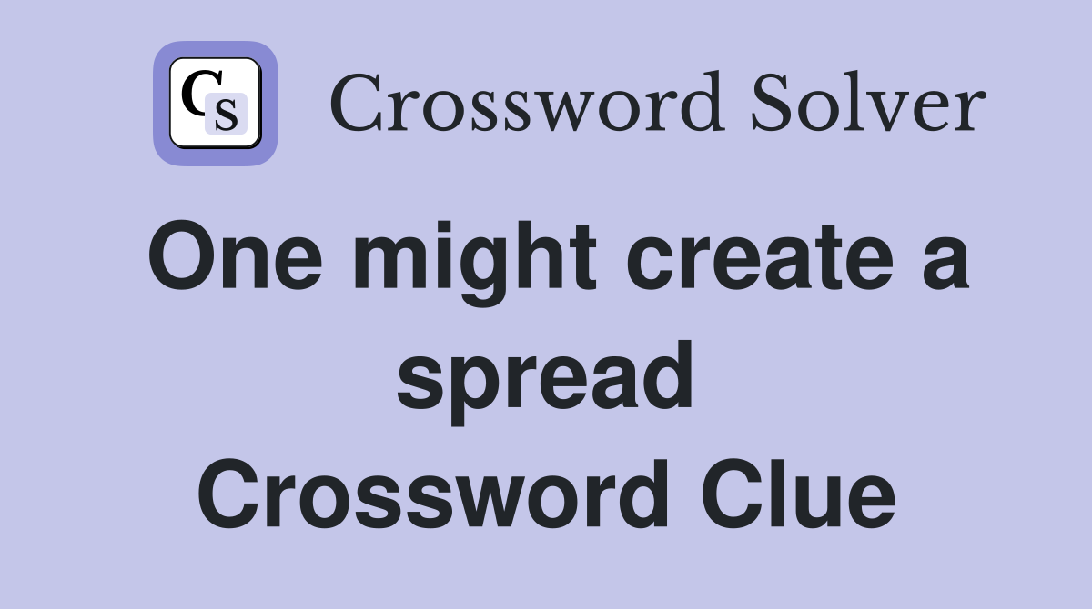 One might create a spread Crossword Clue