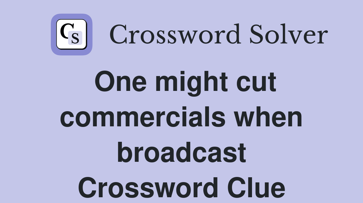 One might cut commercials when broadcast Crossword Clue
