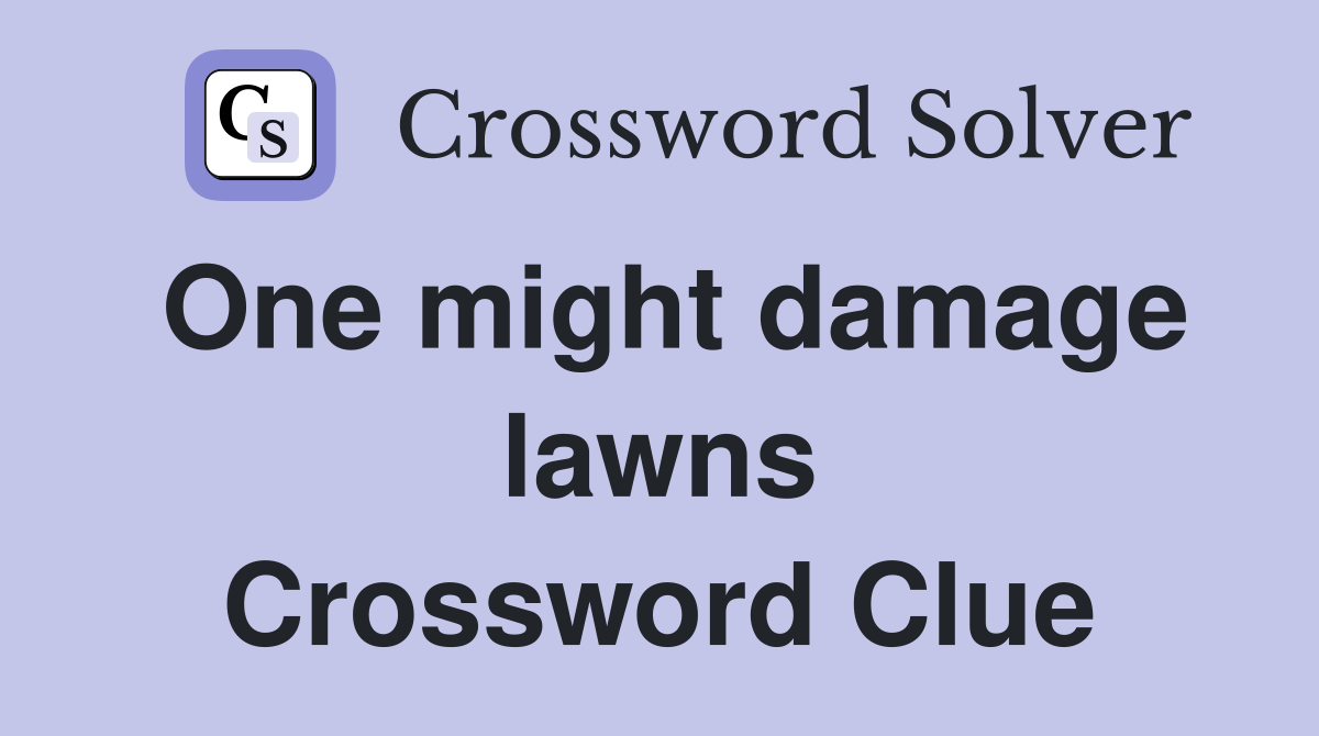 One might damage lawns Crossword Clue