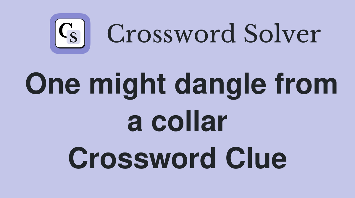 One might dangle from a collar Crossword Clue