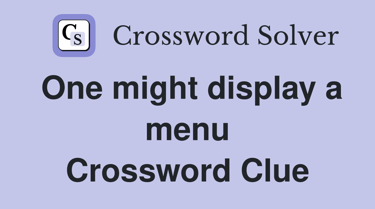 One might display a menu Crossword Clue