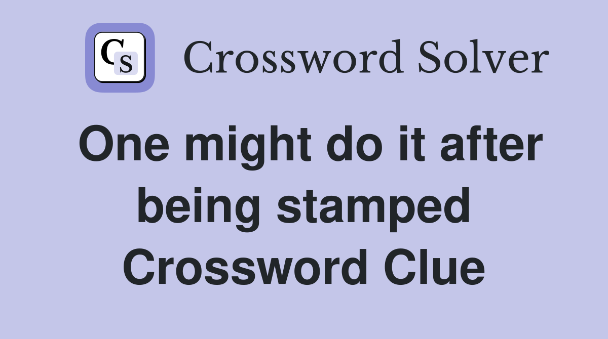 One might do it after being stamped Crossword Clue