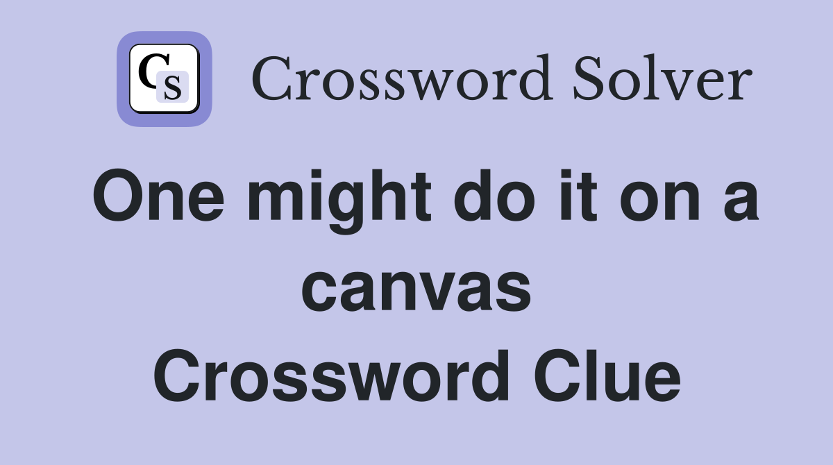 One might do it on a canvas Crossword Clue