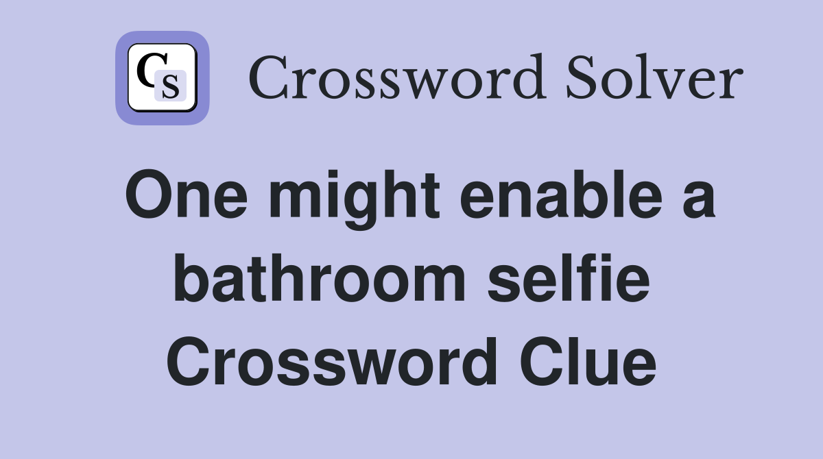 One might enable a bathroom selfie Crossword Clue