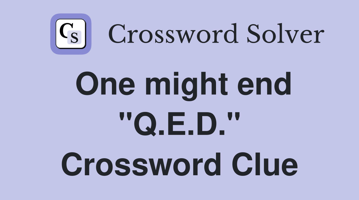 One might end "Q.E.D." Crossword Clue