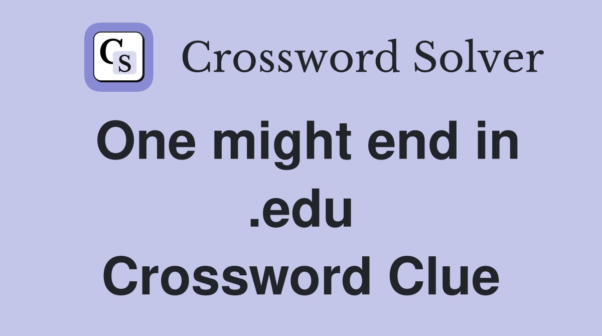 One might end in .edu Crossword Clue