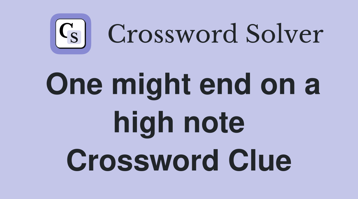 One might end on a high note Crossword Clue