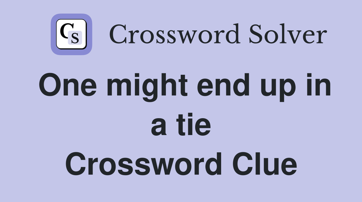One might end up in a tie Crossword Clue