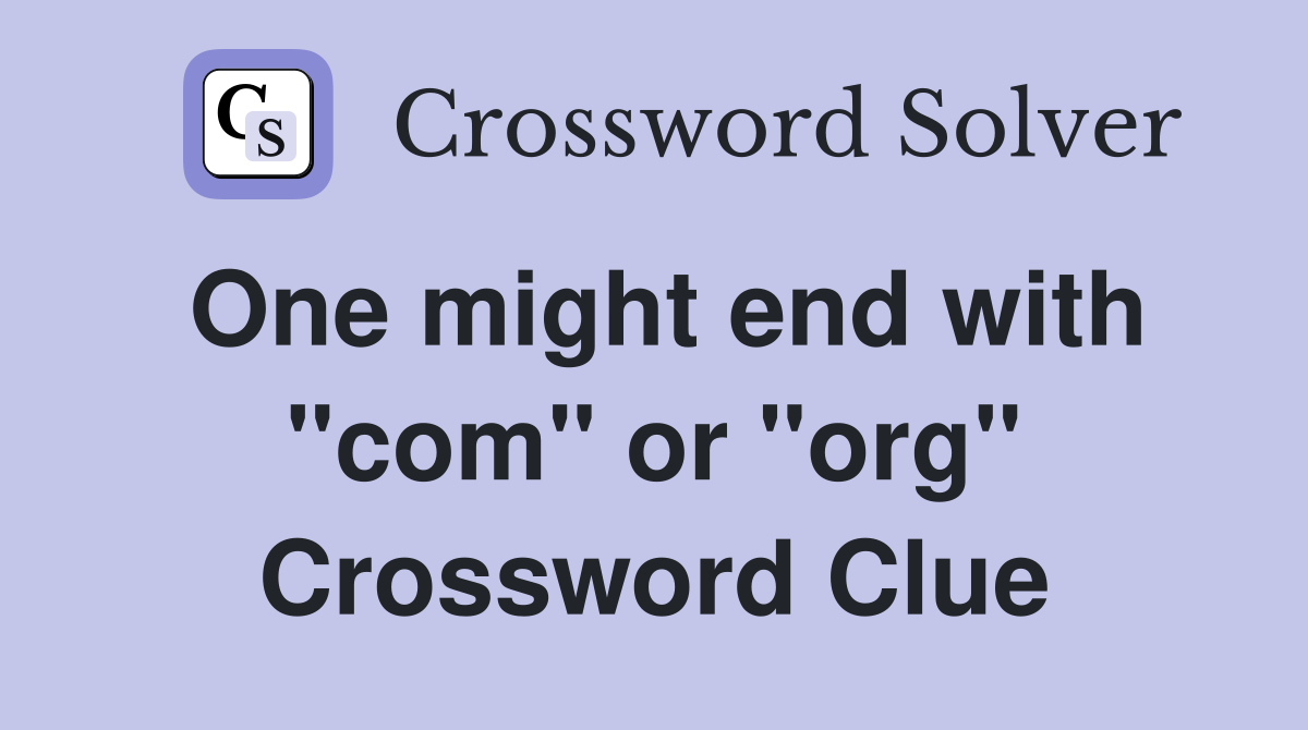 One might end with "com" or "org" Crossword Clue