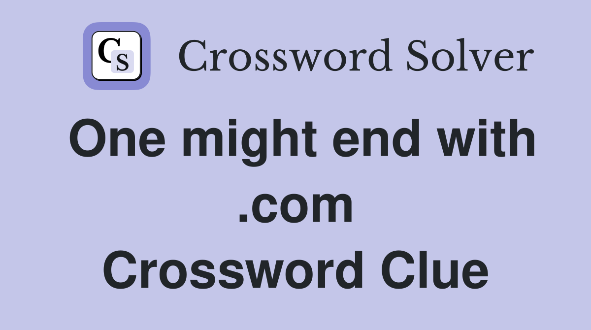 One might end with .com Crossword Clue
