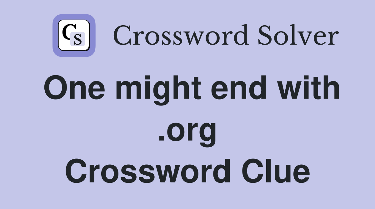 One might end with .org Crossword Clue