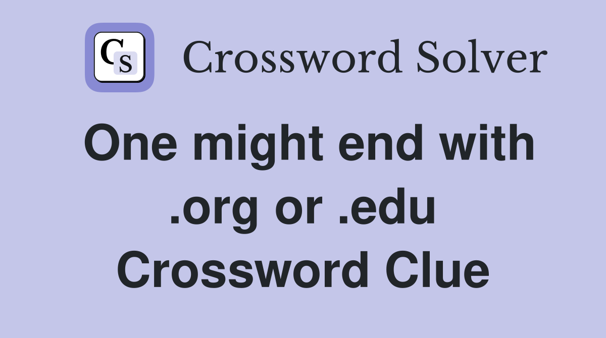 One might end with .org or .edu Crossword Clue