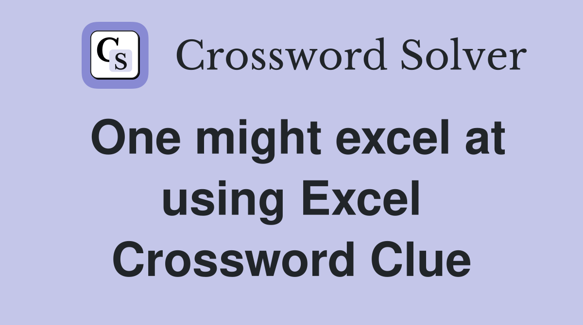 One might excel at using Excel Crossword Clue
