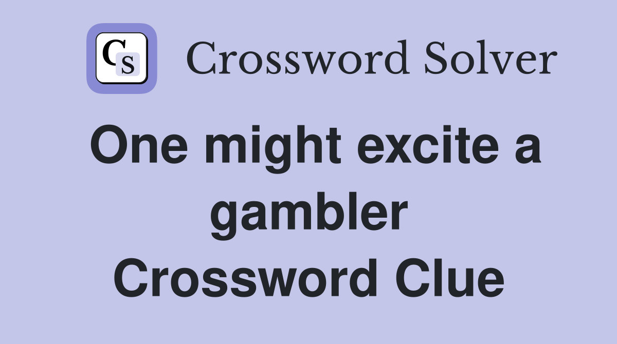 One might excite a gambler Crossword Clue