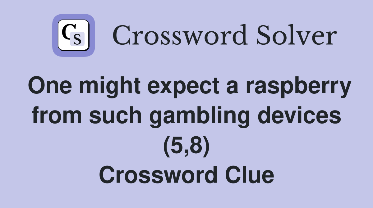 One might expect a raspberry from such gambling devices (5,8) Crossword Clue