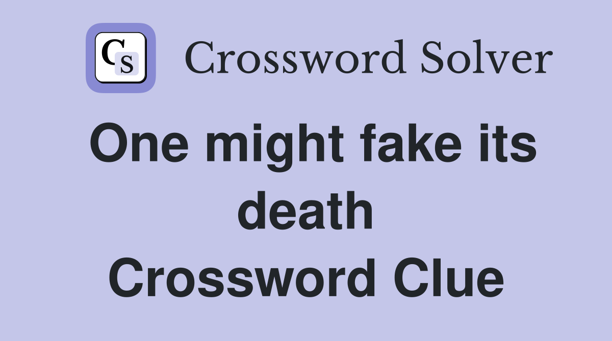One might fake its death Crossword Clue