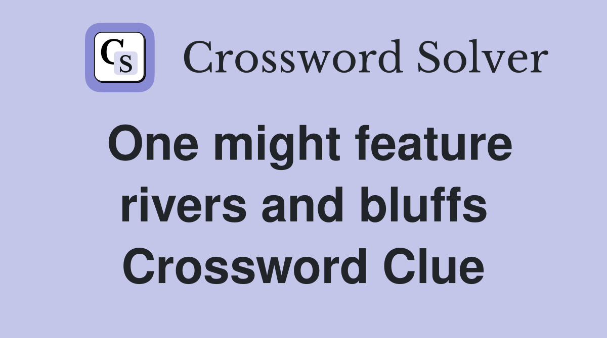 One might feature rivers and bluffs Crossword Clue