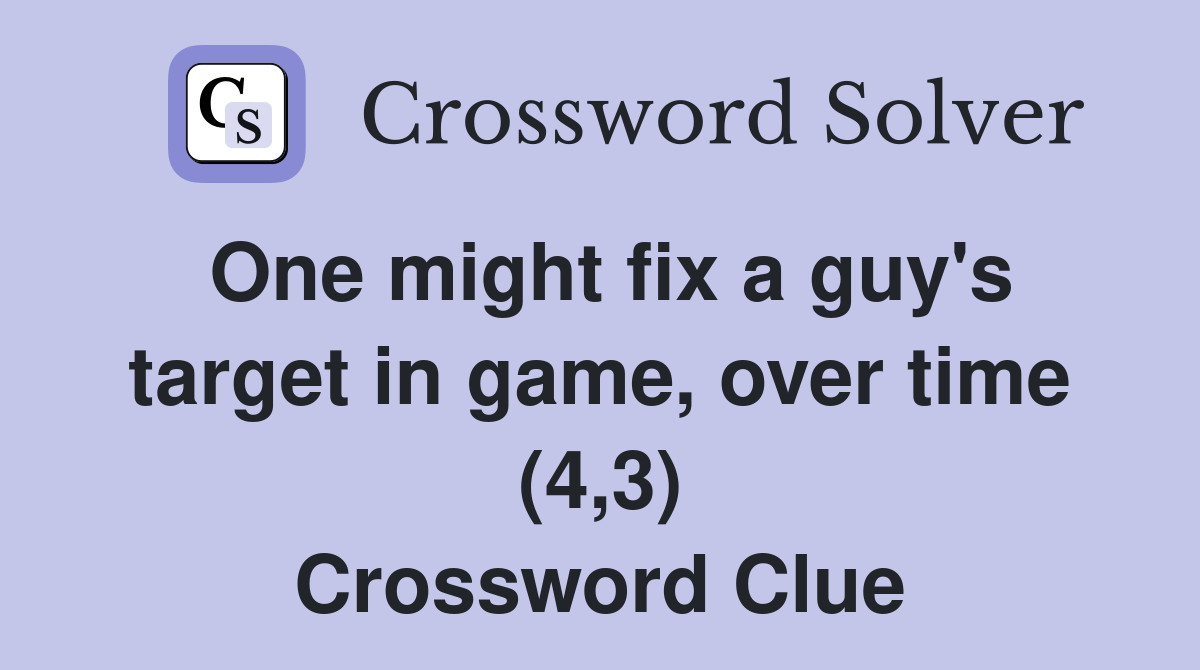 One might fix a guy's target in game, over time (4,3) Crossword Clue